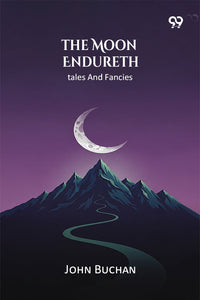 The Moon Endureth Tales And Fancies