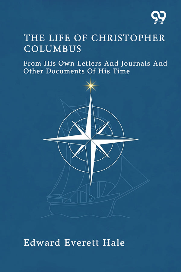 The Life Of Christopher Columbus From His Own Letters And Journals And Other Documents Of His Time