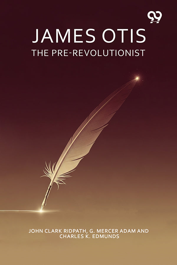 James Otis The Pre-Revolutionist