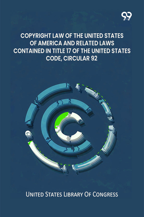 Copyright Law Of The United States Of America And Related Laws Contained In Title 17 Of The United States Code, Circular 92