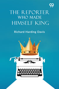 The Reporter Who Made Himself King