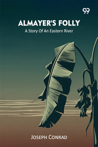 Almayer's Folly A Story Of An Eastern River