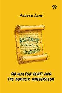 Sir Walter Scott And The Border Minstrelsy