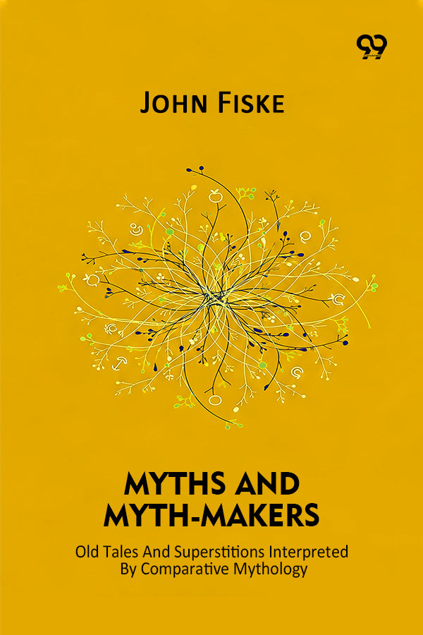 Myths And Myth-Makers Old Tales And Superstitions Interpreted By Comparative Mythology