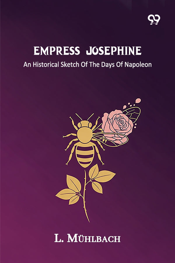 Empress Josephine An Historical Sketch Of The Days Of Napoleon