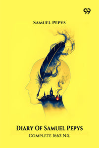 Diary Of Samuel Pepys Complete 1662 N.S.