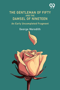 The Gentleman Of Fifty And The Damsel Of Nineteen An Early Uncompleted Fragment
