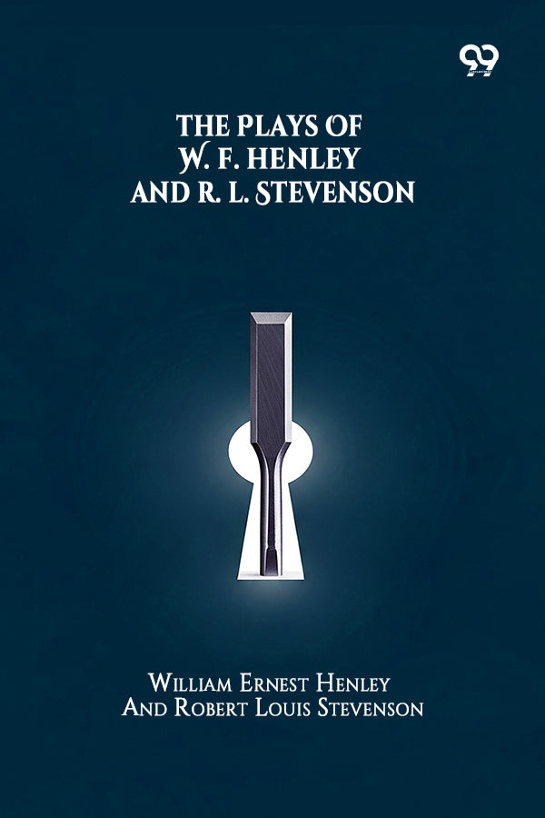 The Plays Of W. E. Henley And R. L. Stevenson
