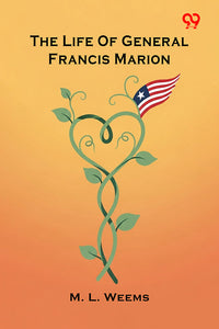 The Life Of General Francis Marion