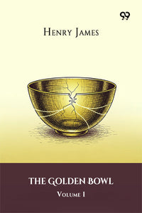 The Golden Bowl Volume 1