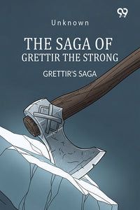 The Saga Of Grettir The Strong Grettir's Saga