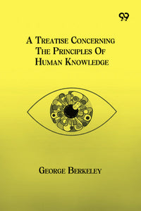 A Treatise Concerning The Principles Of Human Knowledge
