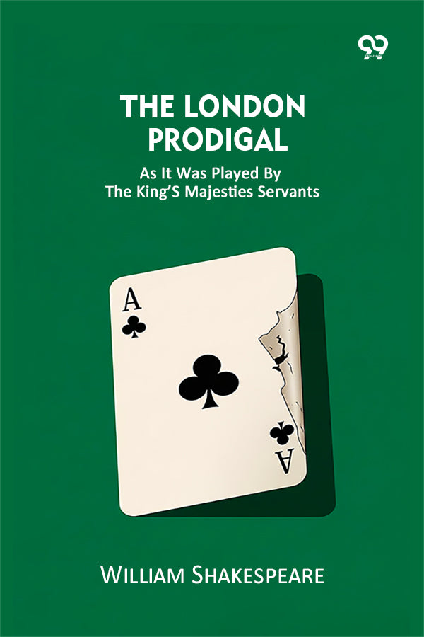 The London Prodigal As It Was Played By The King’s Majesties Servants