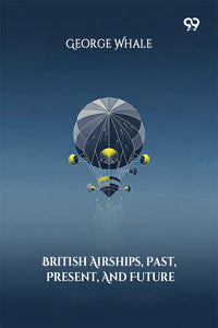 British Airships, Past, Present, And Future