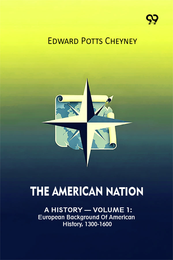 The American Nation A History — Volume 1: European Background Of American History, 1300-1600