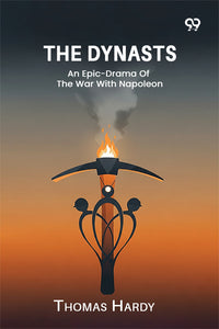 The Dynasts An Epic-Drama Of The War With Napoleon