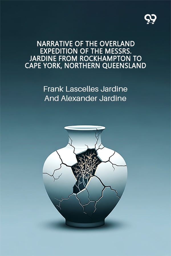 Narrative Of The Overland Expedition Of The Messrs. Jardine From Rockhampton To Cape York, Northern Queensland