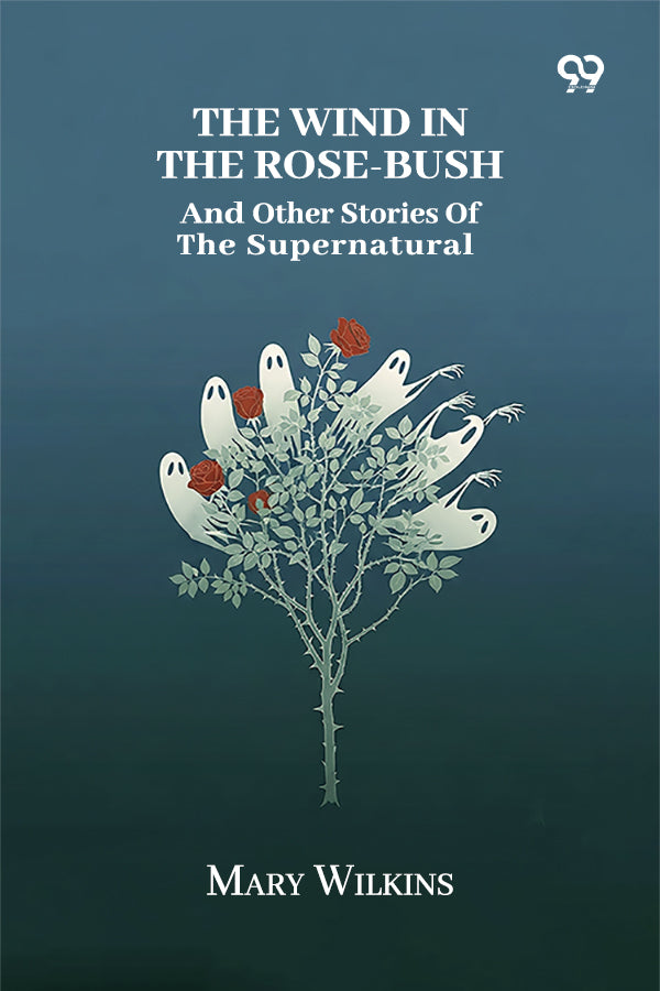 The Wind In The Rose-Bush And Other Stories Of The Supernatural