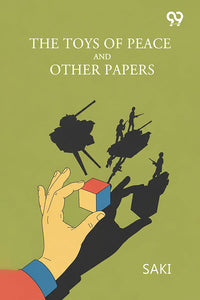 The Toys Of Peace And Other Papers
