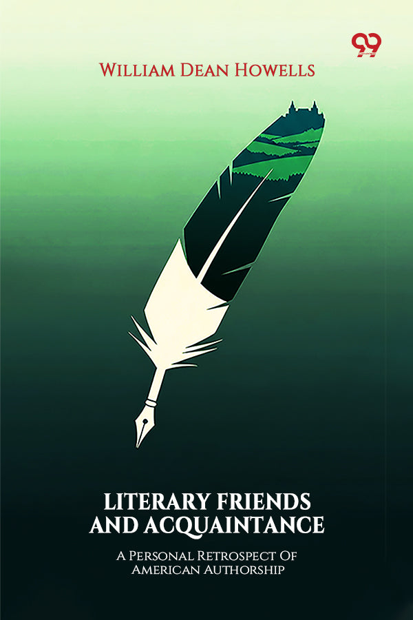 Literary Friends And Acquaintance A Personal Retrospect Of American Authorship