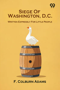 Siege Of Washington, D.C. Written Expressly For Little People