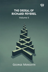 The Ordeal Of Richard Feverel Volume 5