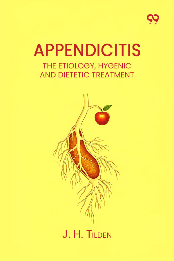 Appendicitis The Etiology, Hygenic And Dietetic Treatment