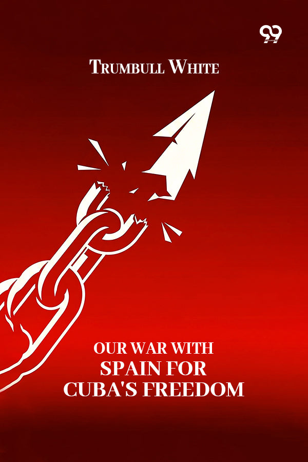 Our War With Spain For Cuba's Freedom