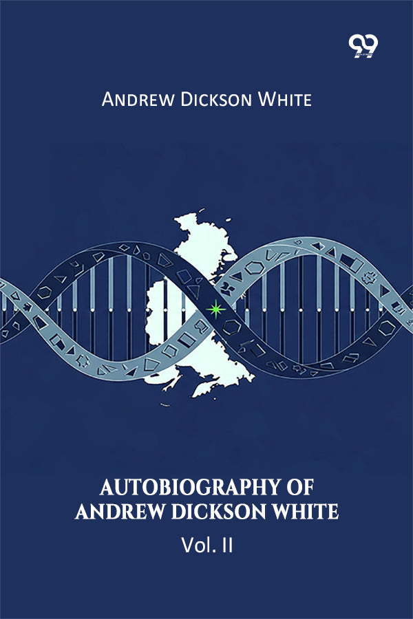 Autobiography Of Andrew Dickson White Vol. II