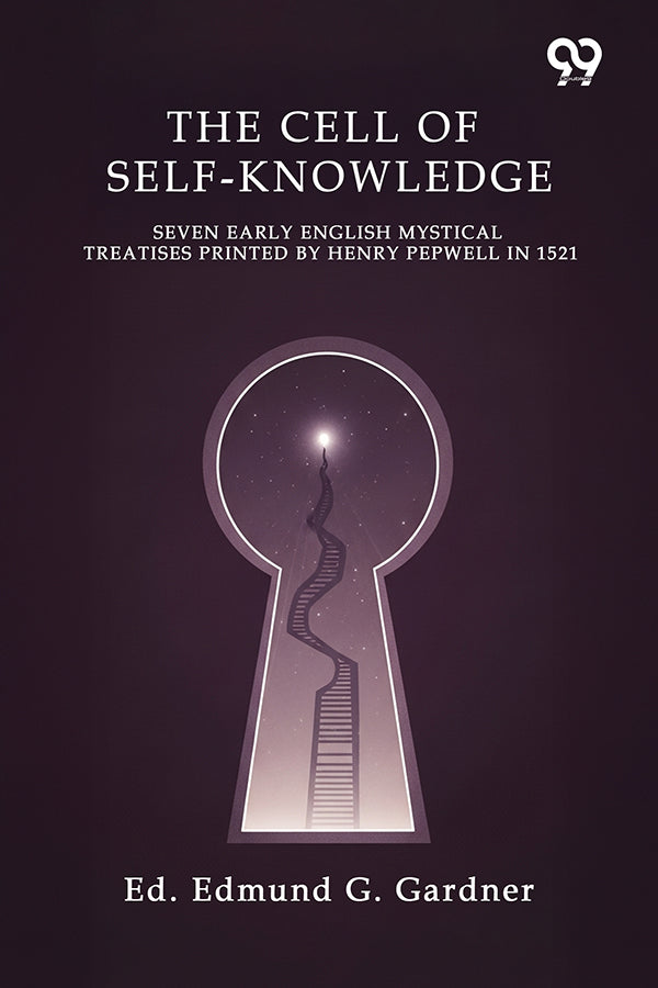 The Cell Of Self-Knowledge Seven Early English Mystical Treatises Printed By Henry Pepwell In 1521