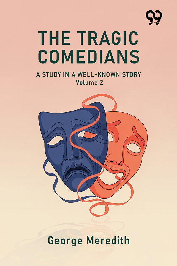 The Tragic Comedians A Study In A Well-Known Story Volume 2