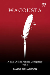 Wacousta A Tale Of The Pontiac Conspiracy Volume 1