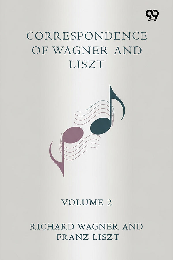 Correspondence Of Wagner And Liszt Volume 2