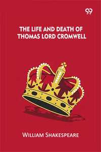 The Life And Death Of Thomas Lord Cromwell