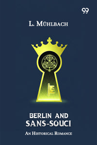 Berlin And Sans-Souci An Historical Romance