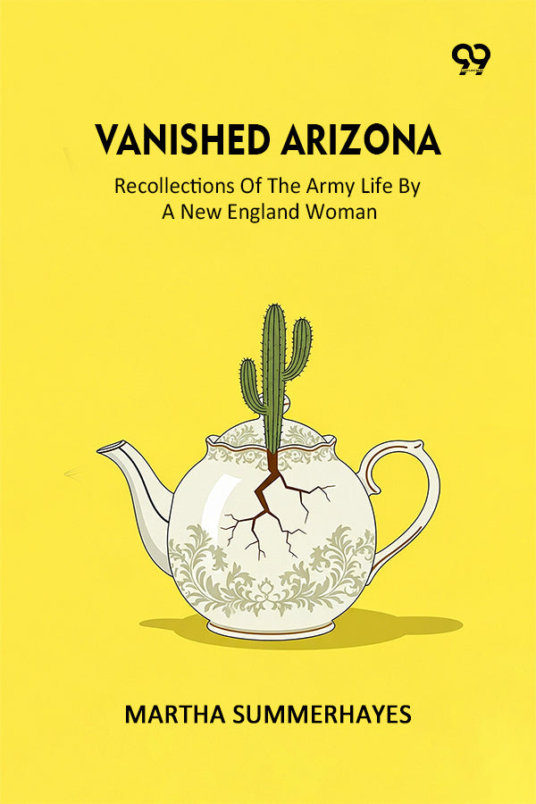 Vanished Arizona Recollections Of The Army Life By A New England Woman