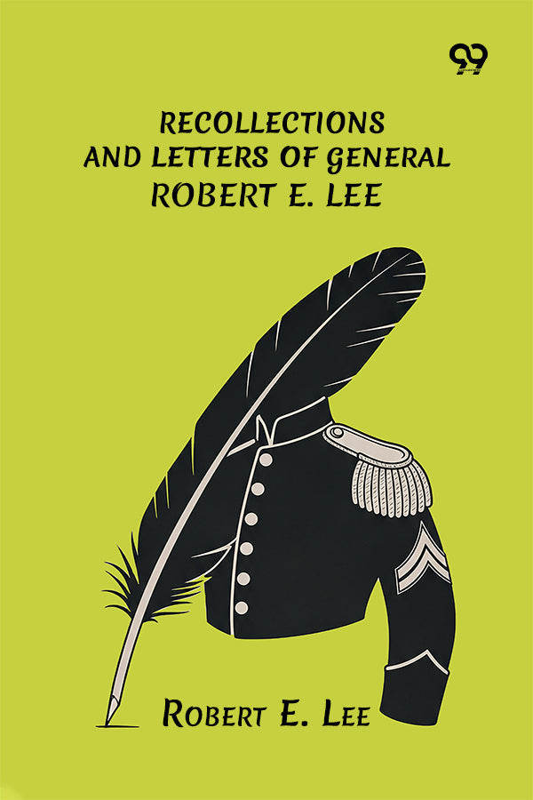Recollections And Letters Of General Robert E. Lee