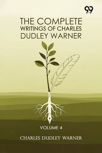 The Complete Writings Of Charles Dudley Warner: Volume 4