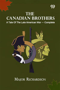 The Canadian Brothers: A Tale Of The Late American War — Complete