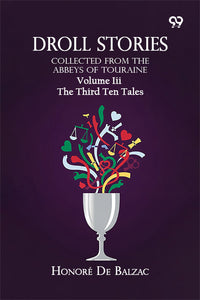 Droll Stories: Collected From The Abbeys Of Touraine Volume III The Third Ten Tales