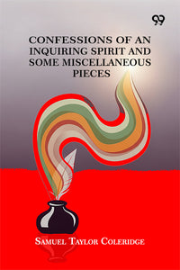 Confessions Of An Inquiring Spirit And Some Miscellaneous Pieces