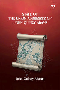 State Of The Union Addresses Of John Quincy Adams
