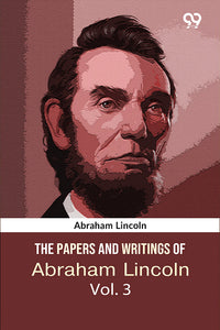 The Papers And Writings Of Abraham Lincoln: Volume 3: The Lincoln-Douglas Debates