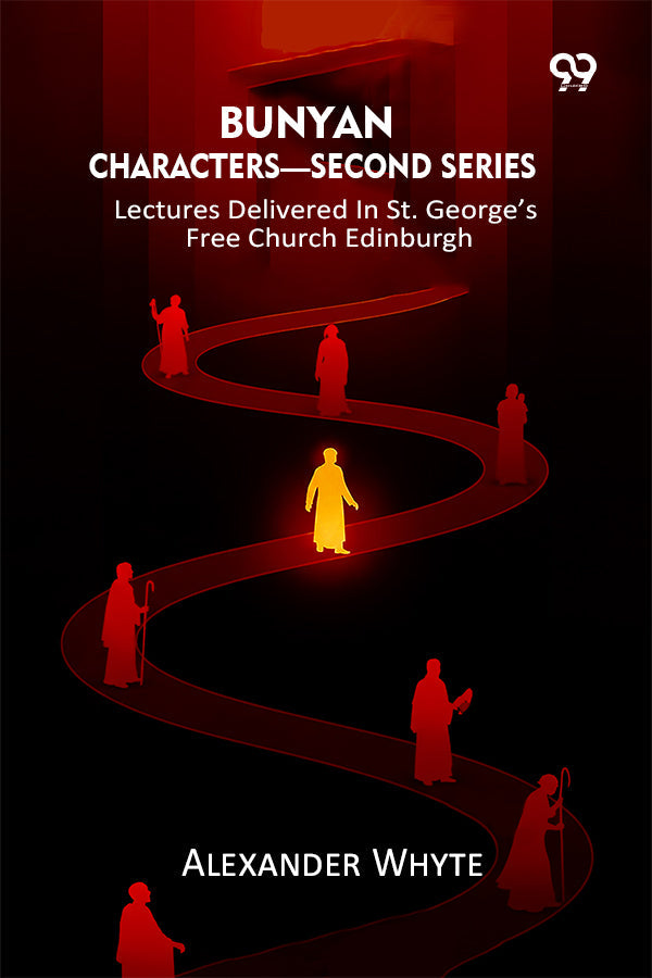 Bunyan Characters— Second Series: Lectures Delivered In St. George’s Free Church Edinburgh