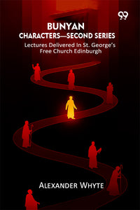 Bunyan Characters— Second Series: Lectures Delivered In St. George’s Free Church Edinburgh