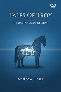 Tales Of Troy: Ulysses The Sacker Of Cities
