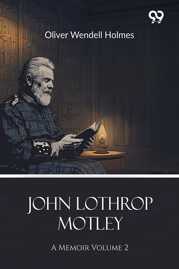John Lothrop Motley: A Memoir Volume 2