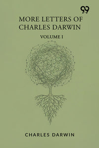 More Letters Of Charles Darwin: Volume I