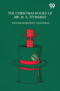 The Christmas Books Of Mr. M. A. Titmarsh