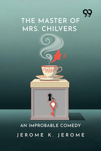 The Master Of Mrs. Chilvers: An Improbable Comedy